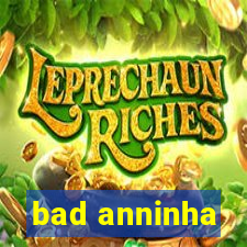 bad anninha